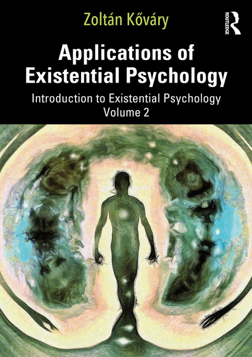 Applications of Existential Psychology (Introduction to Existential Psychology Volume 2) by Zoltán Kőváry, 9781032701790