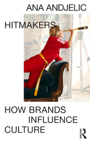 Hitmakers (How Brands Influence Culture) by Ana Andjelic, 9781032874463