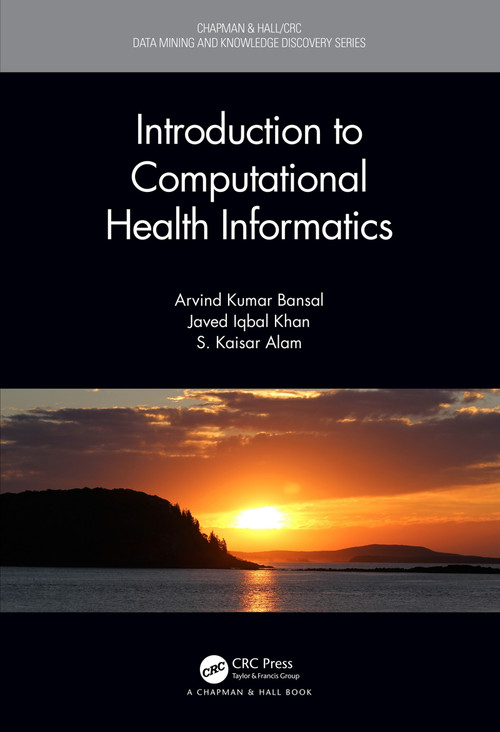 Introduction to Computational Health Informatics by Arvind Kumar Bansal, Javed Iqbal Khan, S. Kaisar Alam, 9781498756631