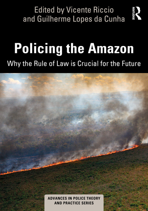Policing the Amazon (Why the Rule of Law is Crucial for the Future) by Vicente Riccio, Guilherme Lopes da Cunha, 9781032355016