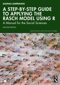 A Step-by-Step Guide to Applying the Rasch Model Using R (A Manual for the Social Sciences) by Iasonas Lamprianou, 9781032619408