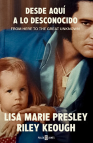 Lisa Marie Presley. Desde aquí a lo desconocido / From Here to the Great Unknown: Memoir (Spanish Edition) by Lisa Marie Presley, Riley Keough, 9798890982483