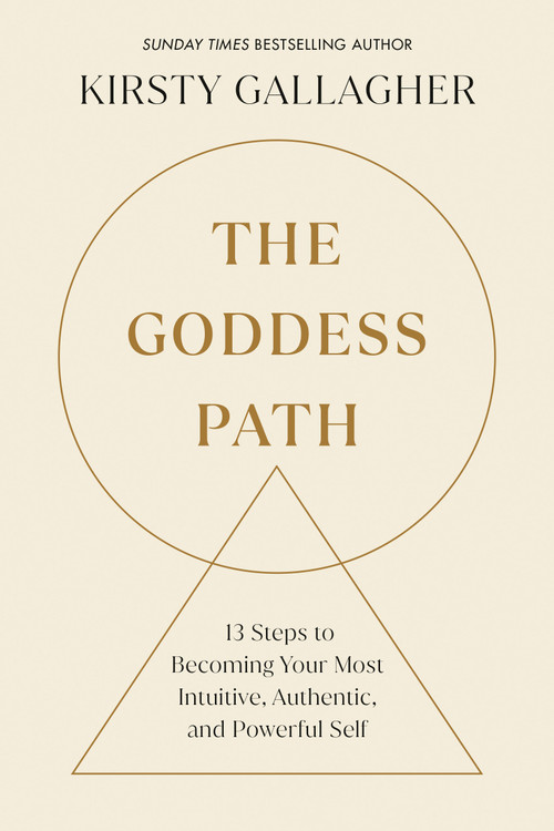 The Goddess Path (13 Steps to Becoming Your Most Intuitive, Authentic, and Powerful Self) by Kirsty Gallagher, 9780593885871