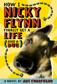 How I, Nicky Flynn, Finally Get a Life (and a Dog) by Art Corriveau, 9780810982987