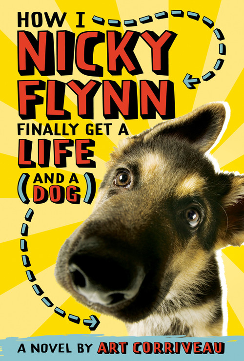 How I, Nicky Flynn, Finally Get a Life (and a Dog) by Art Corriveau, 9780810982987