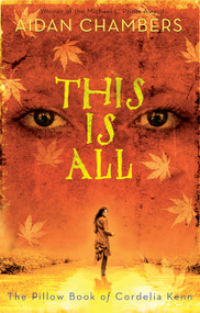 This Is All (The Pillow Book of Cordelia Kenn) by Aidan Chambers, 9780810995505