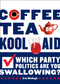 Coffee, Tea, or Kool-Aid (Which Party Politics Are You Swallowing?) by Erin McHugh, 9780810997608