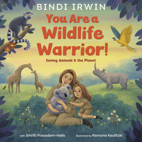 You Are a Wildlife Warrior!: Saving Animals & the Planet - 9780593428122 by Bindi Irwin, Smriti Prasadam-Halls, Ramona Kaulitzki, 9780593428122