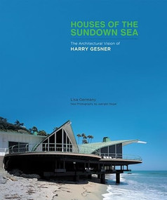 Houses of the Sundown Sea (The Architectural Vision of Harry Gesner) by Lisa Germany, Juergen Nogai, Harry Gesner, 9781419700491