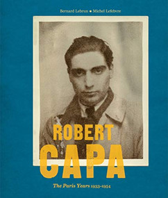 Robert Capa (The Paris Years 1933-54) by Bernard Lebrun, Michel Lefebvre, 9781419700620