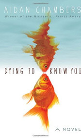 Dying to Know You by Aidan Chambers, 9781419701658