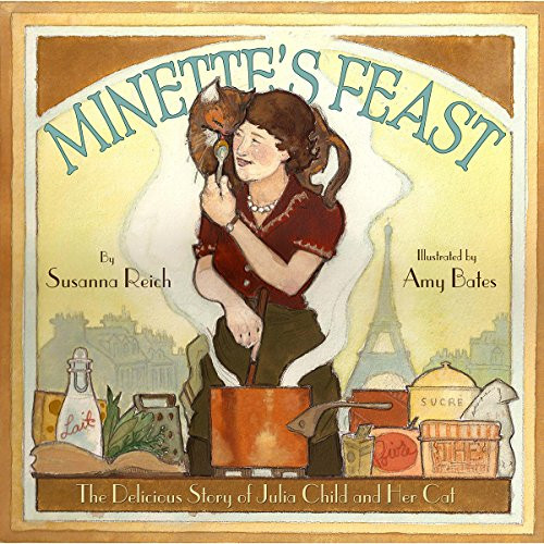Minette's Feast (The Delicious Story of Julia Child and Her Cat) by Susanna Reich, Amy June Bates, 9781419701771