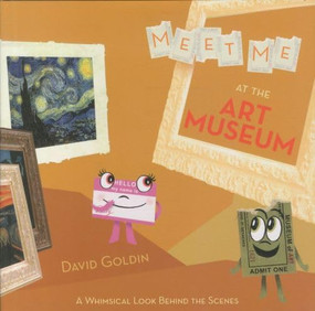 Meet Me at the Art Museum (A Whimsical Look Behind the Scenes) by David Goldin, 9781419701870