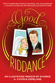 Good Riddance (An Illustrated Memoir of Divorce) by Cynthia Copeland, 9781419706707