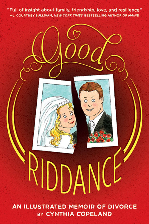 Good Riddance (An Illustrated Memoir of Divorce) by Cynthia Copeland, 9781419706707