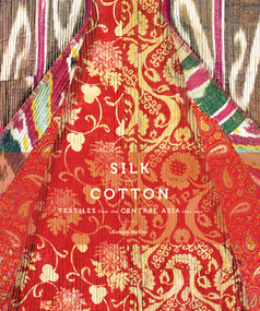Silk and Cotton (Textiles from the Central Asia that Was) by Susan Meller, 9781419706745