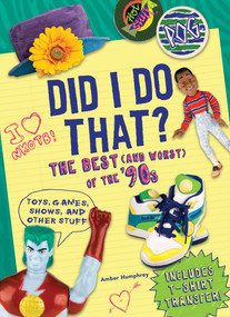 Did I Do That? (The Best (and Worst) of the '90s - Toys, Games, Shows, and Other Stuff) by Amber Humphrey, 9781419706783