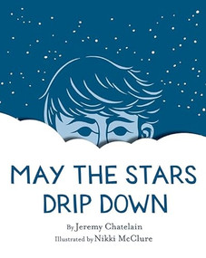 May the Stars Drip Down by Nikki McClure, Jeremy Chatelain, 9781419710247