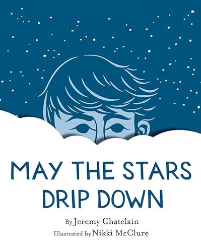 May the Stars Drip Down by Nikki McClure, Jeremy Chatelain, 9781419710247