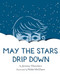 May the Stars Drip Down by Nikki McClure, Jeremy Chatelain, 9781419710247