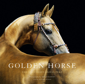 Golden Horse (The Legendary Akhal-Teke) by Artur Baboev, Aleksandr Klimuk, 9781419713910