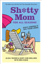 Sh*tty Mom for All Seasons (Half-@ssing It All Year Long) by Alicia Ybarbo, Mary Ann Zoellner, Erin Clune, 9781419714047