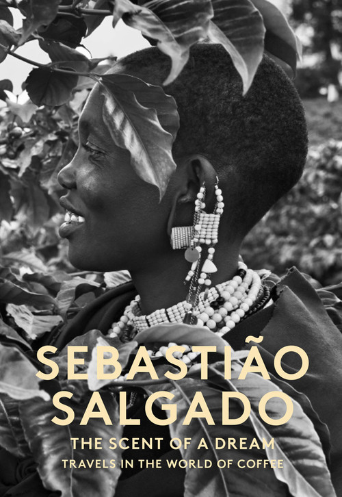 The Scent of a Dream (Travels in the World of Coffee) by Sebastiao Salgado, 9781419719219