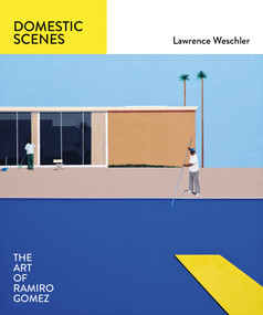 Domestic Scenes: The Art of Ramiro Gomez by Lawrence Weschler, Ramiro Gomez, Cris Scorza, 9781419720697
