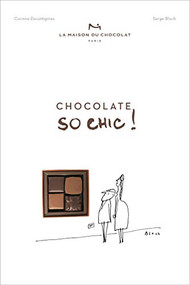 Chocolat So Chic! (The Secret Notebook of 40 Chocolate Lovers) by Corinne Decottignies, Serge Bloch, La Maison du Chocolat, 9781419725159