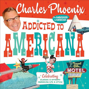 Addicted to Americana (Celebrating Classic & Kitschy American Life & Style) - 9798887980492 by Charles Phoenix, 9798887980492