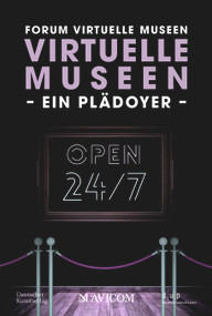 Virtuelle Museen - Ein Plädoyer (Rund um die Uhr. Rund um die Welt) (German Edition) by Forum Virtuelle Museen, Isabelle Becker, Otmar Böhmer, Reinhard Gröne, Bernd Günter, Rebecca Heinzelmann, Anja Kircher-Kannemann, Yasmin Mahmoudi, Julia Römhild, Holger Simon, Theresa Stärk, Laura Zebisch, Anne Seebeck, 9783422802322