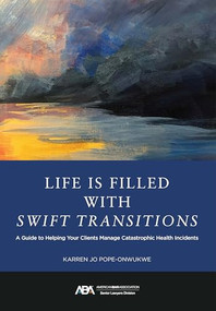 Life Is Filled with Swift Transitions (A Guide to Helping Your Clients Manage Catastrophic Health Incidents) by Karren Jo Pope-Onwukwe, 9781639054794