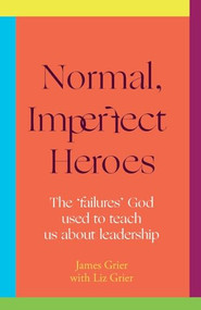 Normal, Imperfect Heroes (The 'failures' God used to teach us about leadership) by James Grier, Liz Grier, 9780281090983