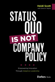 Status Quo Is Not Company Policy (Empowering Innovation through Adaptive Leadership) by Heidi Scott, David A. Naylor, Earl Shockley, 9798887503103