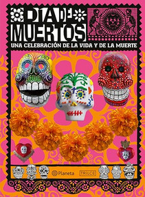 Día de muertos: Una celebración de la vida y de la muerte / The Day of the Dead (Spanish Edition) by Deborah Holtz, Juan Carlos Mena, 9786073916226