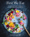 First We Eat (Good Food for Simple Gatherings from My Pacific Northwest Kitchen) by Eva Kosmas Flores, 9781419728969