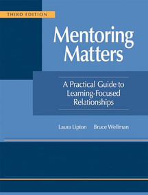 Mentoring Matters (A Practical Guide to Learning-Focused Relationships, Third Edition(Establish a learning-focused mentor-teacher relationship)) by Laura Lipton, Bruce Wellman, 9781962188456