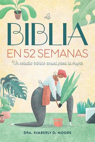 La Biblia en 52 semanas (Un estudio bíblico anual para la mujer) by Dr. Kimberly D. Moore, 9798886507300