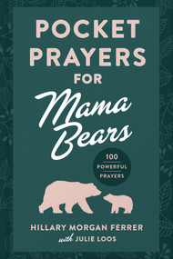 Pocket Prayers for Mama Bears (100 Powerful Prayers) by Hillary Morgan Ferrer, Julie Loos, 9780736990776