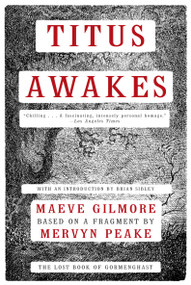 Titus Awakes (The Lost Book of Gormenghast) by Maeve Gilmore, Mervyn Peake, Brian Sibley, 9781468300604