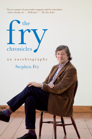 The Fry Chronicles (An Autobiography) by Stephen Fry, 9781468301489
