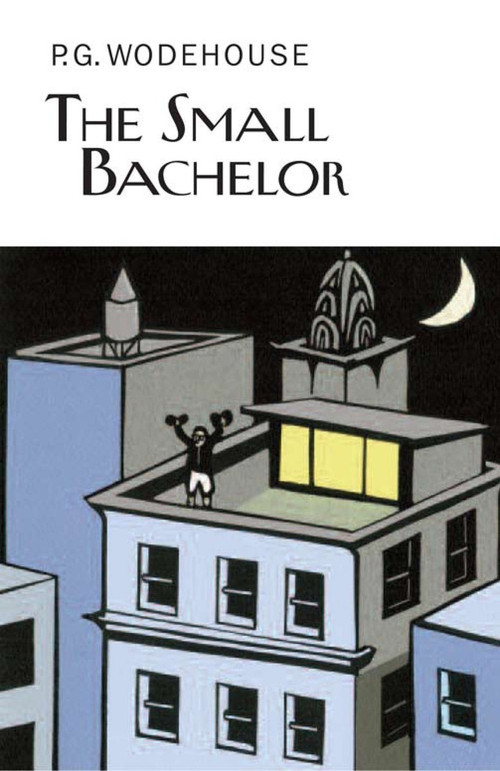 The Small Bachelor by P.G. Wodehouse, 9781468306972