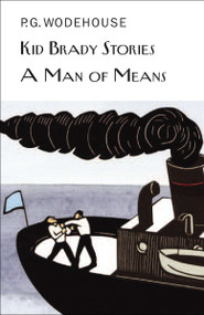 Kid Brady Stories and a Man of Means by P.G. Wodehouse, 9781468308334
