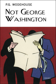 Not George Washington by P.G. Wodehouse, 9781468309683