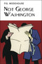 Not George Washington by P.G. Wodehouse, 9781468309683
