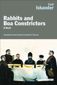 Rabbits and Boa Constrictors (A Novel) by Fazil Iskander, 9781468309706