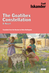 The Goatibex Constellation (A Novel) by Fazil Iskander, 9781468310757