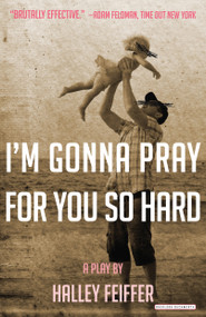 I'm Gonna Pray for You So Hard (A Play) by Halley Feiffer, 9781468311082