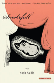 Smokefall (A Play) by Noah Haidle, 9781468314229