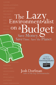 The Lazy Environmentalist on a Budget (Save Money. Save Time. Save the Planet.) by Josh Dorfman, 9781584797517